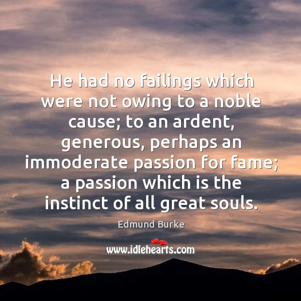 He had no failings which were not owing to a noble cause; Image