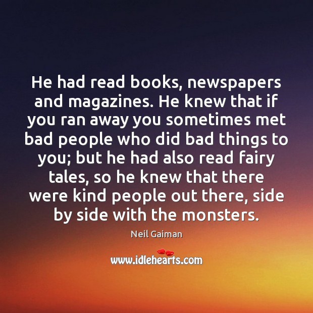He had read books, newspapers and magazines. He knew that if you Neil Gaiman Picture Quote