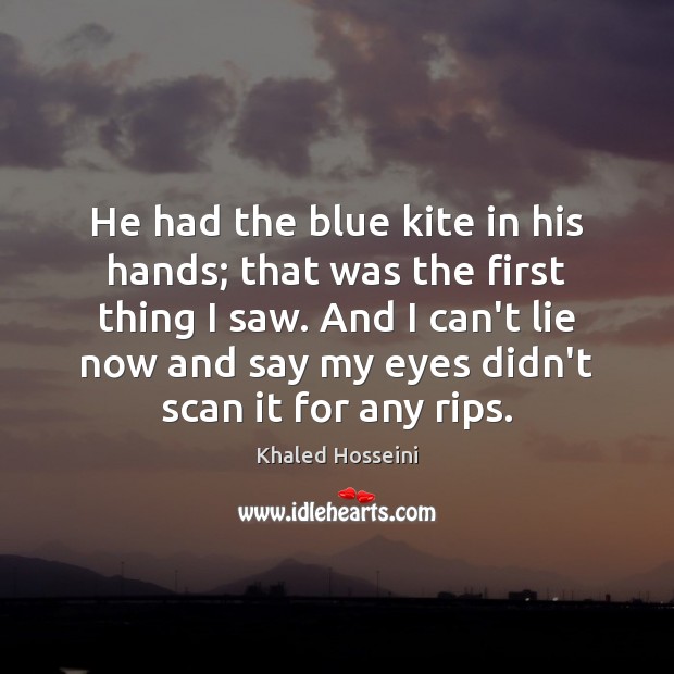 He had the blue kite in his hands; that was the first Khaled Hosseini Picture Quote
