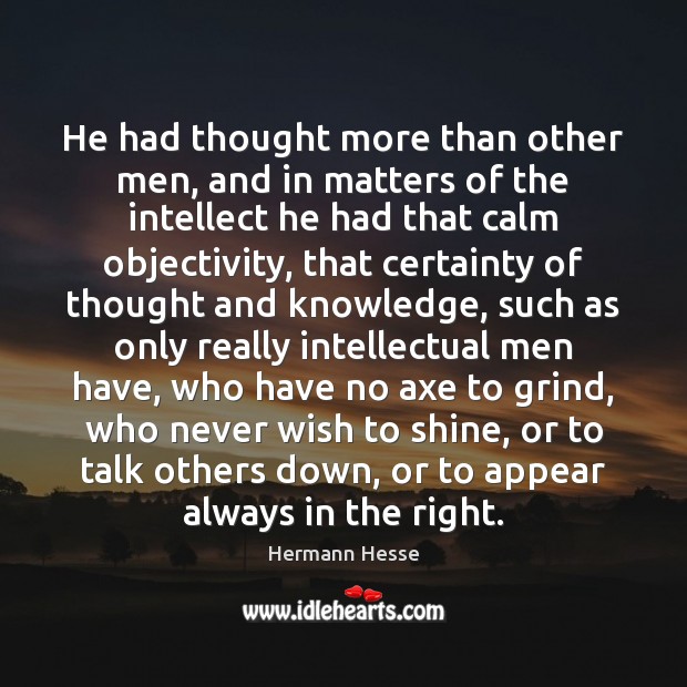 He had thought more than other men, and in matters of the Hermann Hesse Picture Quote