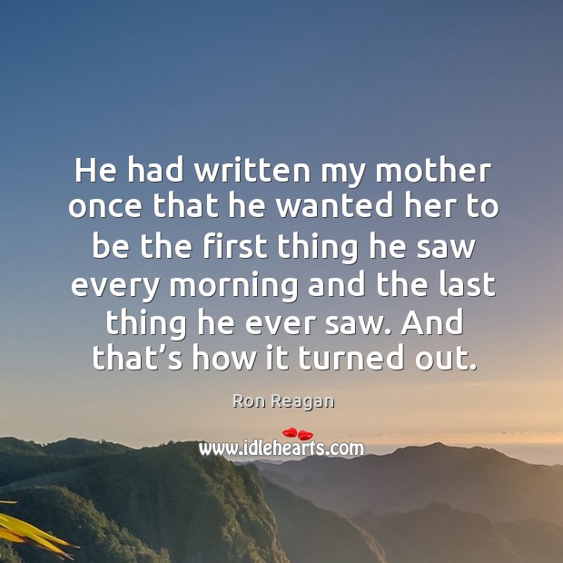 He had written my mother once that he wanted her to be the first thing Image