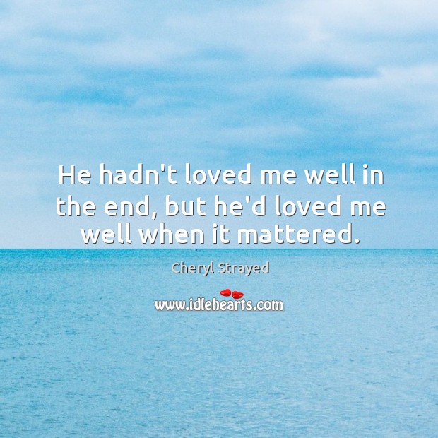 He hadn’t loved me well in the end, but he’d loved me well when it mattered. Image