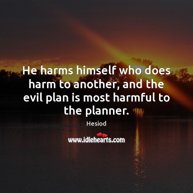 He harms himself who does harm to another, and the evil plan Hesiod Picture Quote