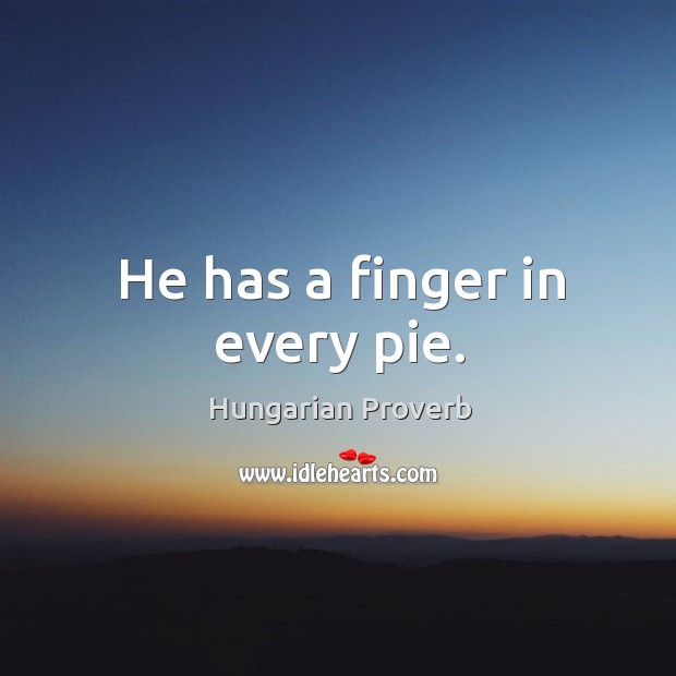 He has a finger in every pie. Image