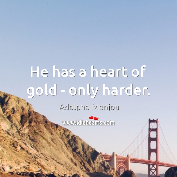 He has a heart of gold – only harder. Image