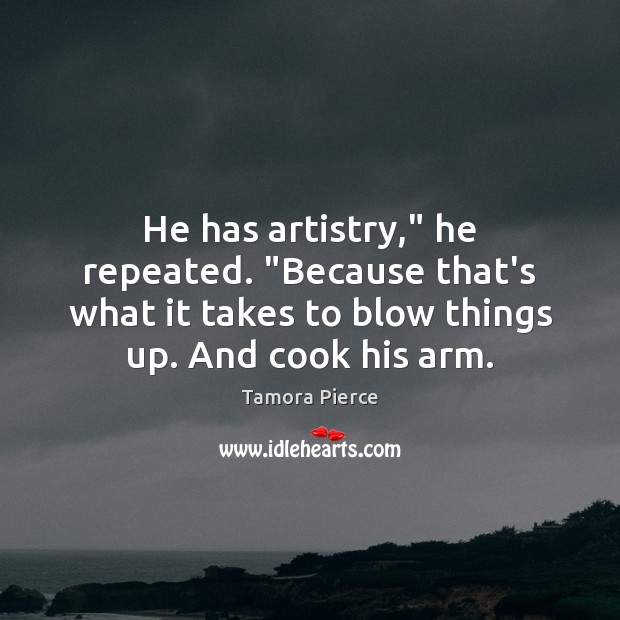 He has artistry,” he repeated. “Because that’s what it takes to blow 
