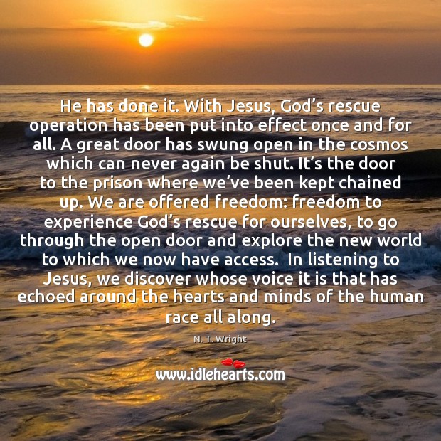He has done it. With Jesus, God’s rescue operation has been N. T. Wright Picture Quote