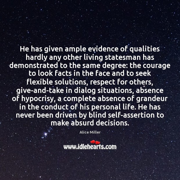 He has given ample evidence of qualities hardly any other living statesman Alice Miller Picture Quote