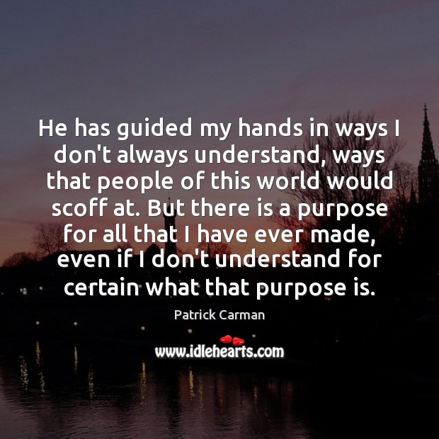 He has guided my hands in ways I don’t always understand, ways Image