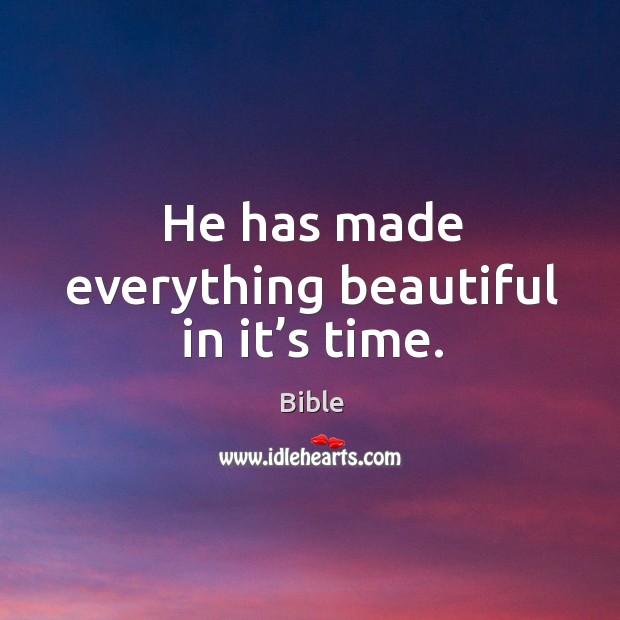 He has made everything beautiful in it’s time. Bible Picture Quote