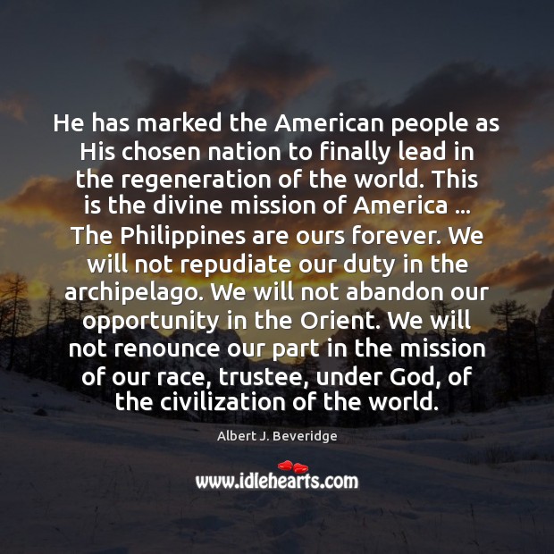 He has marked the American people as His chosen nation to finally Albert J. Beveridge Picture Quote