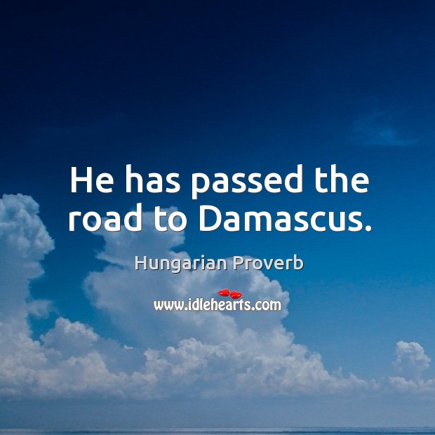 He has passed the road to damascus. Image