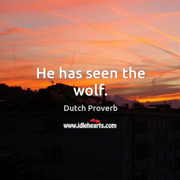 He has seen the wolf. Dutch Proverbs Image