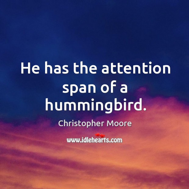 He has the attention span of a hummingbird. Christopher Moore Picture Quote