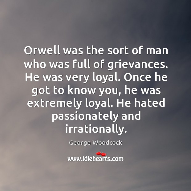 He hated passionately and irrationally. George Woodcock Picture Quote