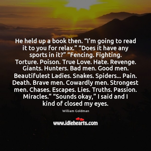 He held up a book then. “I’m going to read it to William Goldman Picture Quote