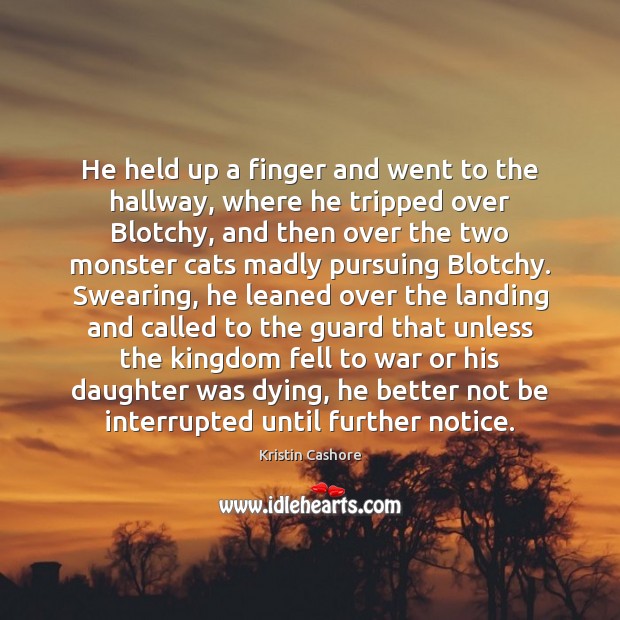 He held up a finger and went to the hallway, where he Kristin Cashore Picture Quote