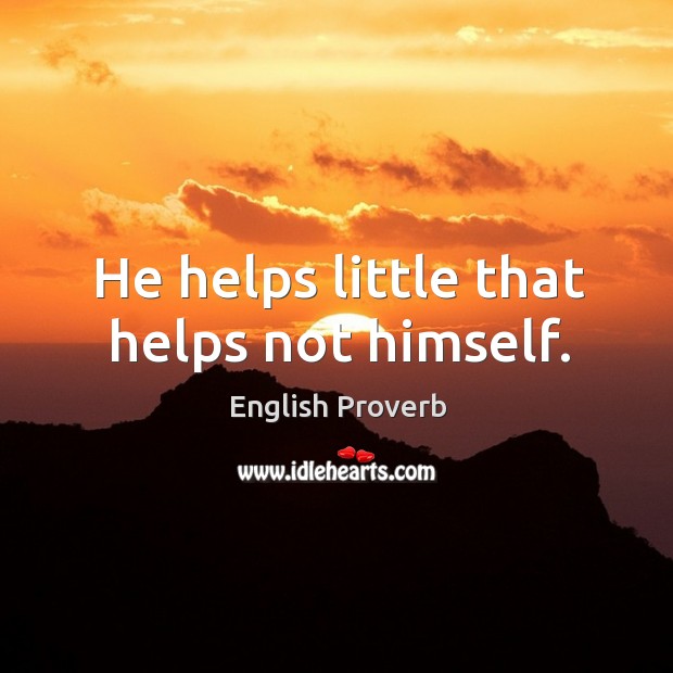 He helps little that helps not himself. English Proverbs Image