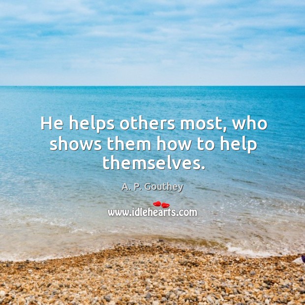 He helps others most, who shows them how to help themselves. Image