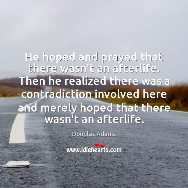 He hoped and prayed that there wasn’t an afterlife. Then he realized Image