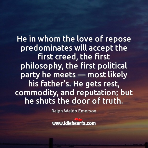 He in whom the love of repose predominates will accept the first Image