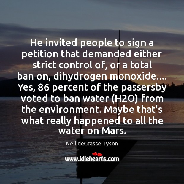 He invited people to sign a petition that demanded either strict control Neil deGrasse Tyson Picture Quote