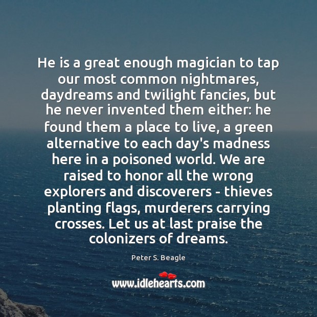 He is a great enough magician to tap our most common nightmares, Peter S. Beagle Picture Quote