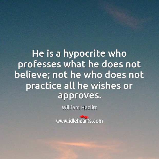 He is a hypocrite who professes what he does not believe; not Image