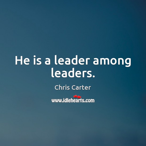 He is a leader among leaders. Image