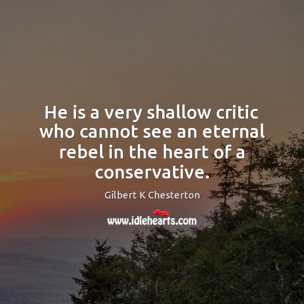 He is a very shallow critic who cannot see an eternal rebel Image