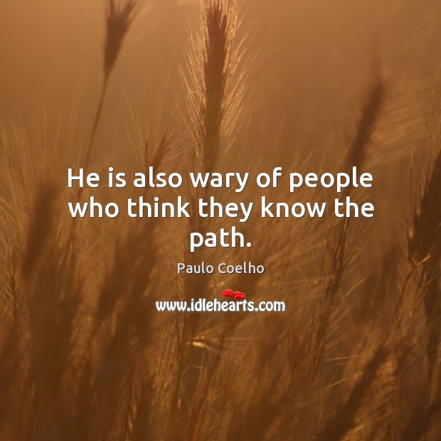 He is also wary of people who think they know the path. Image