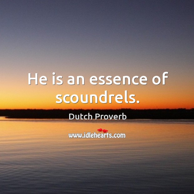 He is an essence of scoundrels. Dutch Proverbs Image