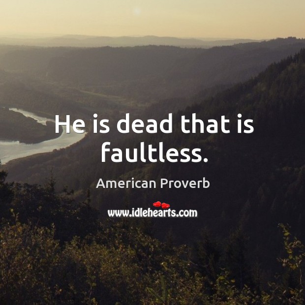 He is dead that is faultless. American Proverbs Image
