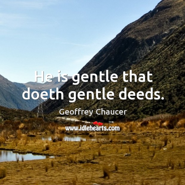 He is gentle that doeth gentle deeds. Image
