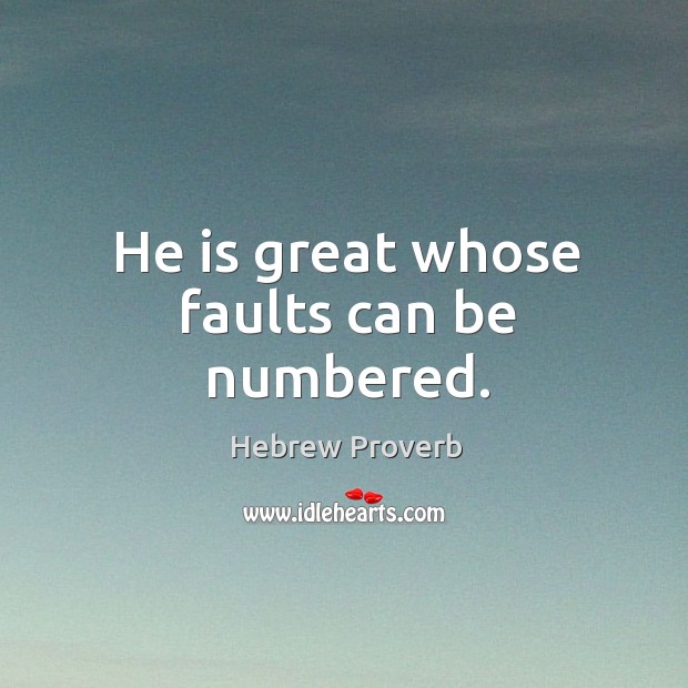 He is great whose faults can be numbered. Hebrew Proverbs Image