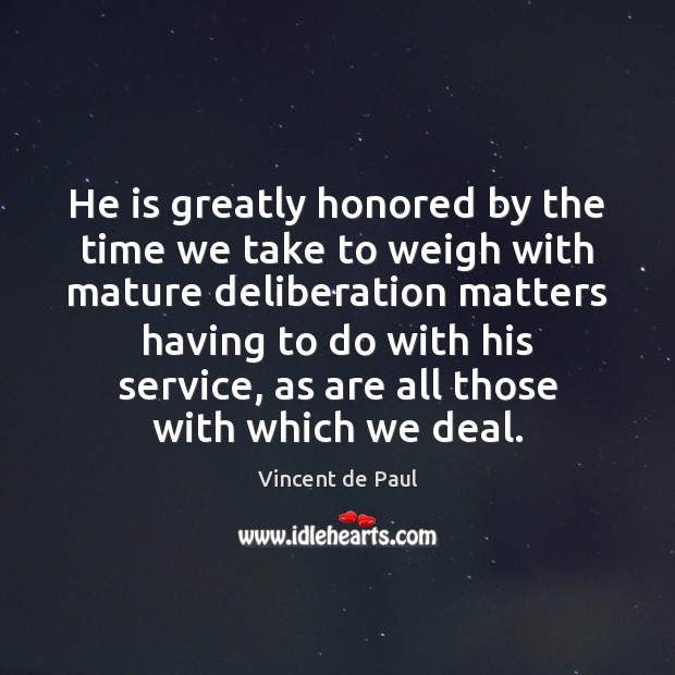 He is greatly honored by the time we take to weigh with Vincent de Paul Picture Quote