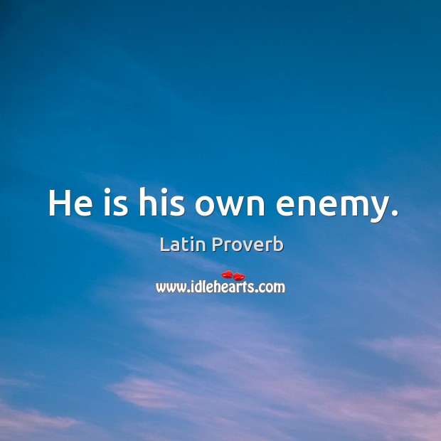 He is his own enemy. Image