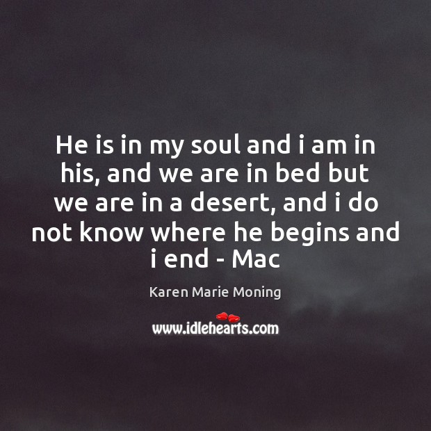 He is in my soul and i am in his, and we Karen Marie Moning Picture Quote
