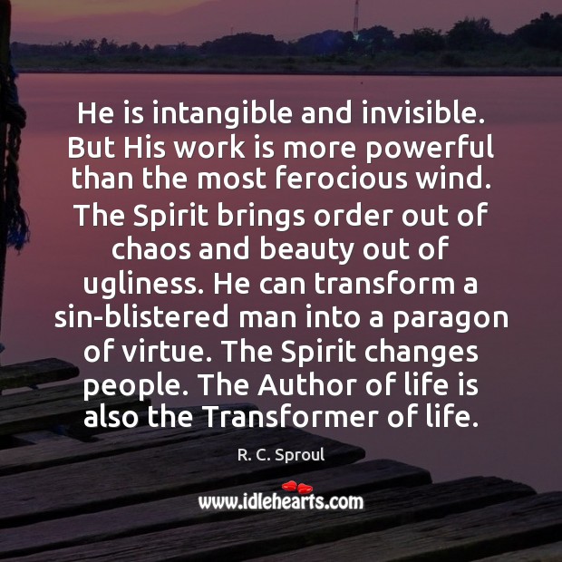 He is intangible and invisible. But His work is more powerful than Work Quotes Image