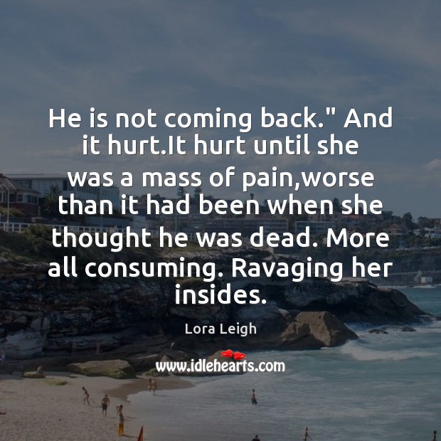 He is not coming back.” And it hurt.It hurt until she Image