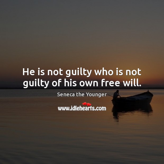 He is not guilty who is not guilty of his own free will. Image