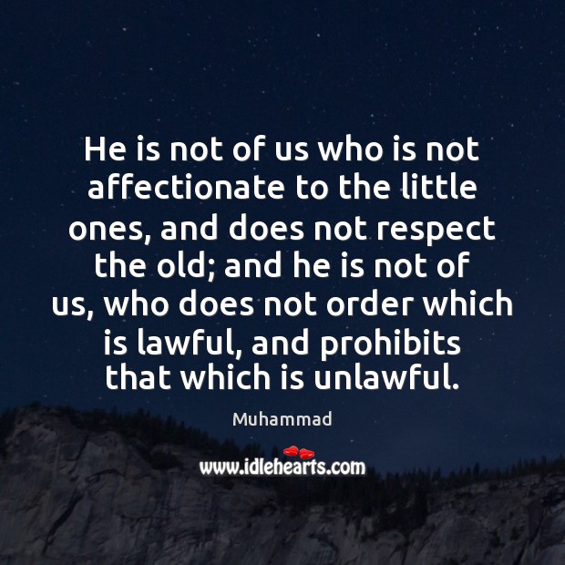 He is not of us who is not affectionate to the little Muhammad Picture Quote