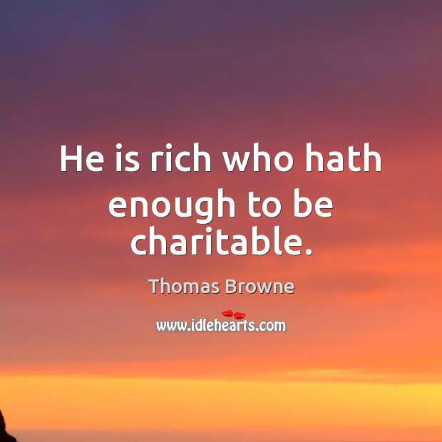He is rich who hath enough to be charitable. Image