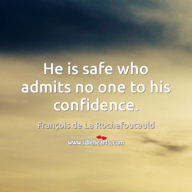 He is safe who admits no one to his confidence. Image