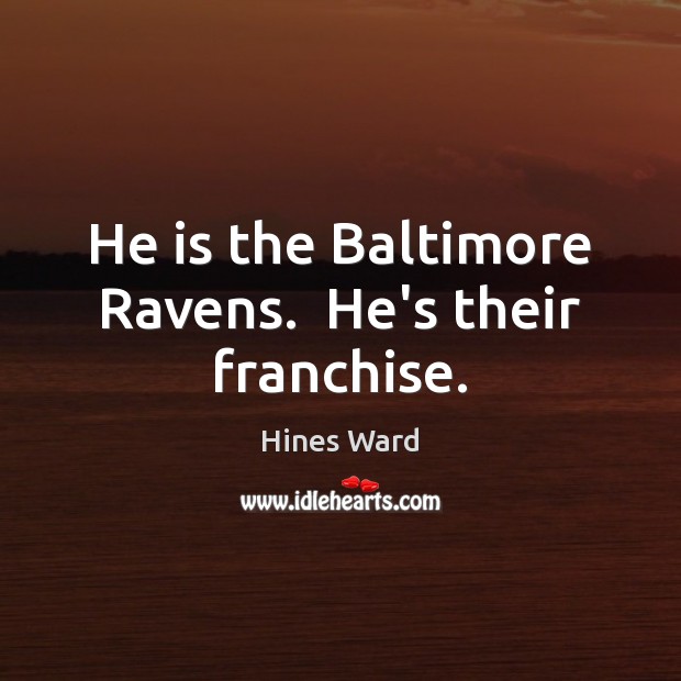 He is the Baltimore Ravens.  He’s their franchise. Image