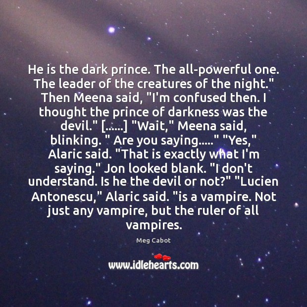 He is the dark prince. The all-powerful one. The leader of the Meg Cabot Picture Quote