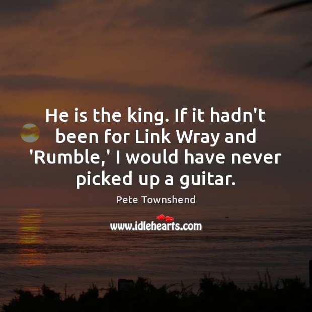 He is the king. If it hadn’t been for Link Wray and Image