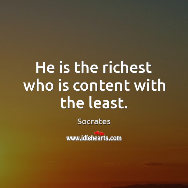 He is the richest who is content with the least. Socrates Picture Quote