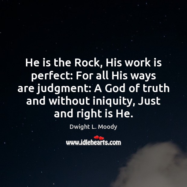He is the Rock, His work is perfect: For all His ways Dwight L. Moody Picture Quote