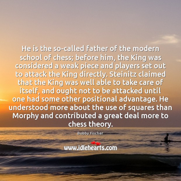 He is the so-called father of the modern school of chess; before Bobby Fischer Picture Quote